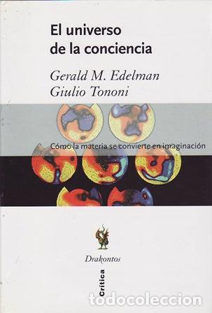 Libros: EDELMAN, Gerald M. y Giulio.TONONI.- - El universo de la conciencia. C&oacute;mo la materia se convierte n