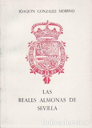 Libros: GONZ&Aacute;LEZ MORENO, Joaqu&iacute;n.- - Las Reales Almonas de Sevilla.