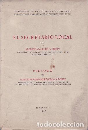 Libros: GALLEGO BURIN, Alberto.- - El secretario local. Pr&oacute;logo de Juan Jos&eacute; Fern&aacute;ndez-Villa y Dorbe.