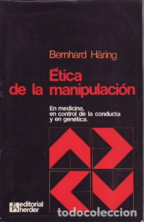 Libros: H&Auml;RING, Bernhard.- - &Eacute;tica de la manipulaci&oacute;n. En medicina, en control de la conducta y en gen&eacute;tica.