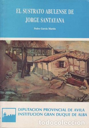Libros: GARC&Iacute;A MART&Iacute;N, Pedro.- - El sustrato abulense de Jorge Santayana.