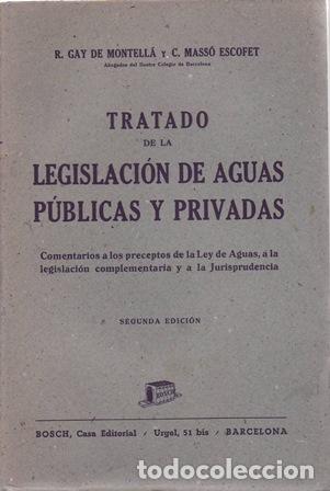 Livres: GAY DE MONTELLA, R. y C. MASSO ESCOFET.- - Tratado de la legislaci&oacute;n de aguas p&uacute;blicas y privadas.