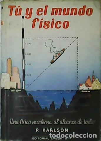 Libros: KARLSON, Paul.- - T&uacute; y el mundo f&iacute;sico. Una f&iacute;sica moderna al alcance de todos.
