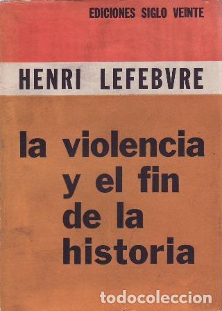books: LEFEBVRE, Henri.- - La violencia y el fin de la historia.