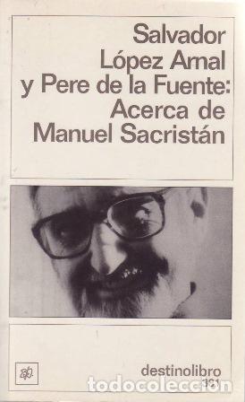 Livres: L&Oacute;PEZ ARNAL, Salvador y Pere de la FUENTE.- - Acerca de Manuel Sacrist&aacute;n.