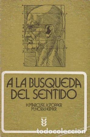 B&uuml;cher: MARCUSE, H., K. POPPER y M. HORKHEIMER.- - A la b&uacute;squeda del sentido.