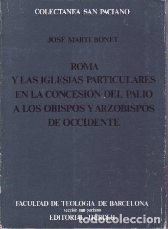 Libros: MART&Iacute; BONET, Jos&eacute;.- - Roma y las iglesias particulares en la concesi&oacute;n del Palio a los Obispos y Arz