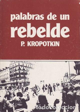 Libros: KROPOTKIN, Piotr.- - Palabras de un rebelde.
