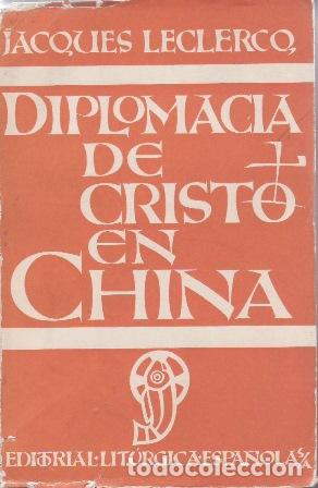 Libros: LECLERCQ, Jacques.- - Diplomacia de Cristo en China. Vida del P. Vincent Lebbe.