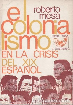 Libros: MESA, Roberto.- - El colonialismo en la crisis del XIX espa&ntilde;ol.