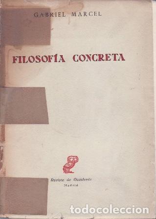 Libros: MARCEL, Gabriel.- - Filosof&iacute;a concreta. Traducci&oacute;n del franc&eacute;s por Alberto Gil Novales.