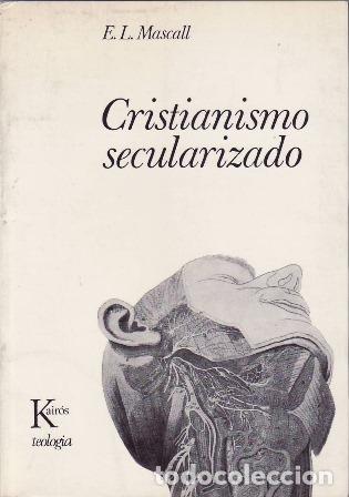 books: MASCALL, E.L.- - Cristianismo secularizado. An&aacute;lisis y cr&iacute;tica.