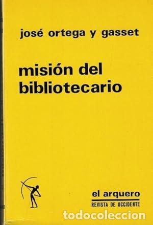 Libros: ORTEGA Y GASSET, Jos&eacute;.- - Misi&oacute;n del bibliotecario y otros ensayos afines.