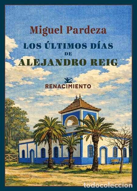 B&uuml;cher: Pardeza, Miguel.- - Los &uacute;ltimos d&iacute;as de Alejandro Reig.