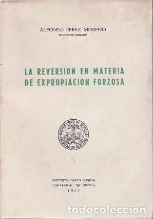 Livres: P&Eacute;REZ MORENO, Alfonso.- - La reversi&oacute;n en materia de expropiaci&oacute;n forzosa.