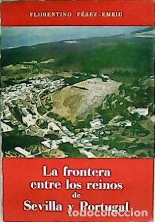 B&uuml;cher: P&Eacute;REZ-EMBID, Florentino.- - La frontera entre los reinos de Sevilla y Portugal.
