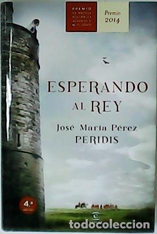 B&uuml;cher: P&Eacute;REZ GONZ&Aacute;LEZ (PERIDIS), Jos&eacute; Mar&iacute;a.- - Esperando al Rey. Premio de Novela Hist&oacute;rica Alfonso X El S