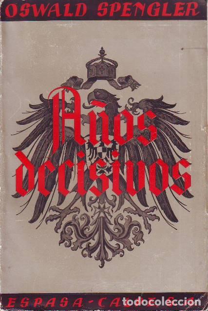 Libros: SPENGLER, Oswald.- - A&ntilde;os decisivos. (Alemania y el desarrollo hist&oacute;rico mundial).