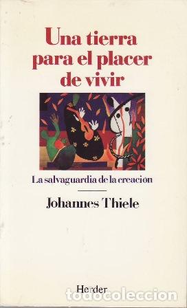 Libros: THIELE, Johannes.- - Una tierra para el placer de vivir. La salvaguardia de la creaci&oacute;n.