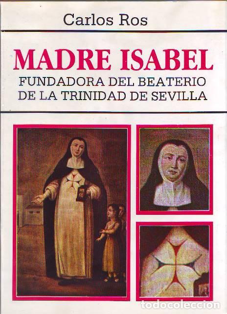 Libros: ROS, Carlos.- - Madre Isabel, fundadora del Beaterio de la Trinidad de Sevilla.