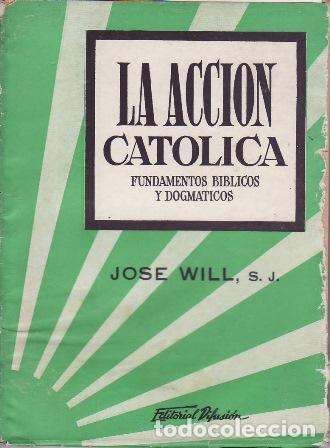 Libros: WILL, Jos&eacute;.- - La acci&oacute;n cat&oacute;lica. Fundamentos b&iacute;blicos y dogm&aacute;ticos.