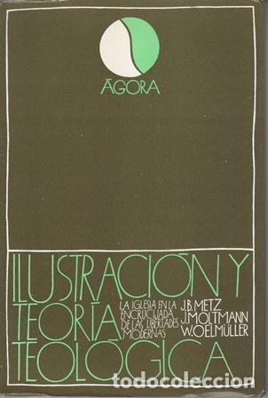 Libri di seconda mano: VV. AA.- - Ilustraci&oacute;n y teor&iacute;a teol&oacute;gica. La iglesia en la encrucijada de las libertades modernas.
