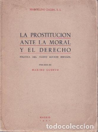 Libri di seconda mano: ZALBA,Marcelino.- - La prostituci&oacute;n ante la moral y el derecho. Pol&iacute;tica del nuevo estado espa&ntilde;ol.