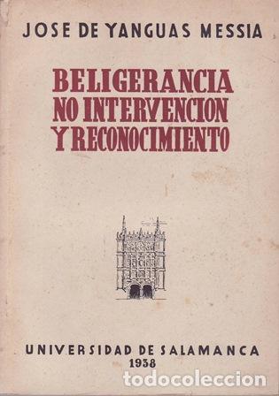Libros: YANGUAS MESSIA, Jos&eacute; de.- - Beligerancia, no intervenci&oacute;n y reconocimiento.