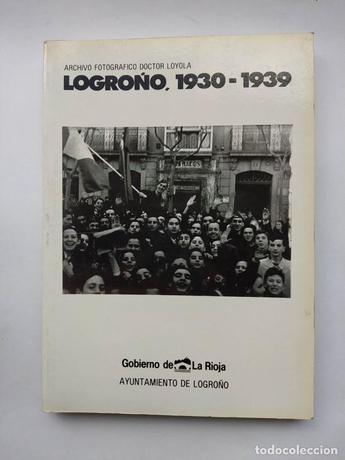 Libros: ARCHIVO FOTOGR&Aacute;FICO DEL DOCTOR LOYOLA. LOGRO&Ntilde;O, 1930-1939. - BERNARDO SANCHEZ. JESUS ROCANDIO. TDK6