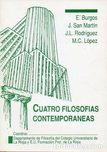 Livres: Cuatro filosof&iacute;as contempor&aacute;neas - E. BURGOS. J. SAN MARTIN. J.L. RODRIGUEZ. M.C. LOPEZ. TDK19