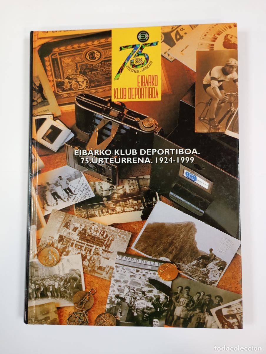 Libros: Eibarko Klub Deportiboa. 75 Urteurrena 1924-1999. 75 aniversario. - Ana Lete. Rafael Zub&iacute;a. Jos&eacute; Lui