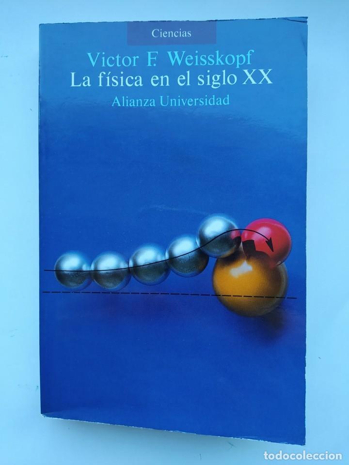 Libros: LA FISICA EN EL SIGLO XX. ALIANZA UNIVERSIDAD 649. - Victor F. Weisskopf. TDK184