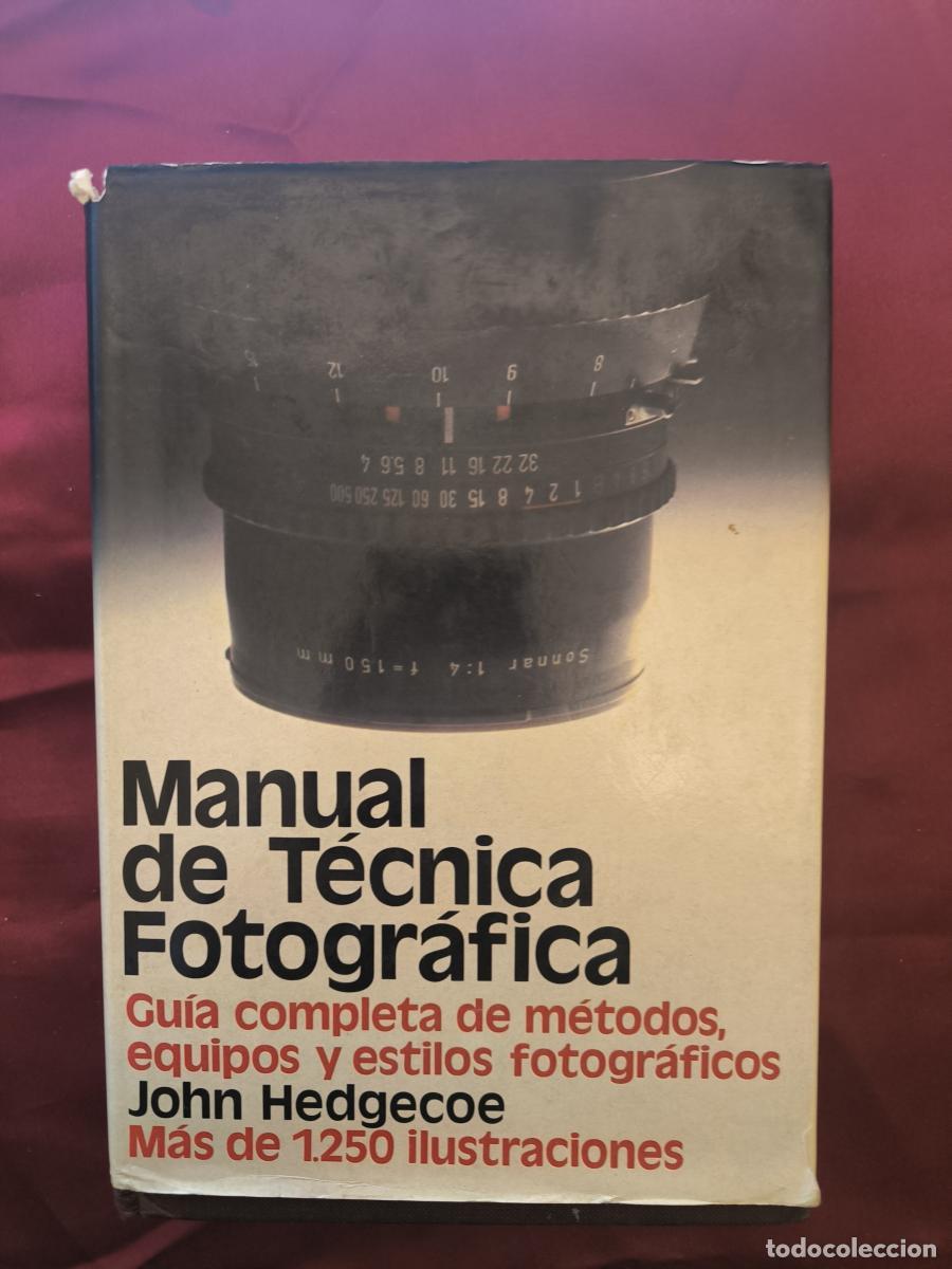 Libros: Manual de t&eacute;cnica fotogr&aacute;fica (Gu&iacute;a completa de m&eacute;todos, equipos y estilos fotogr&aacute;ficos). - John Hed