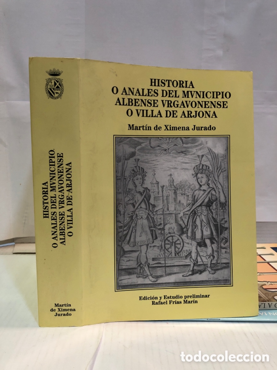 Libros: Historia o anales del mvnicipio albense vrgavonense o villa de arjona - Martin de Ximena Jurado
