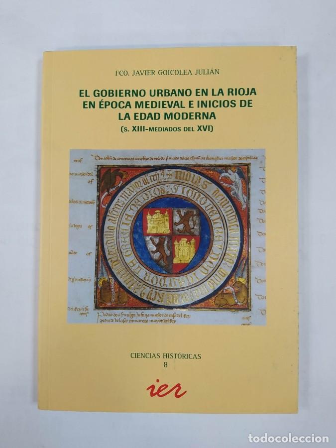 Libros: EL GOBIERNO URBANO EN LA RIOJA EN EPOCA MEDIEVAL E INICIOS DE LA EDAD MODERNA. - Francisco Javier