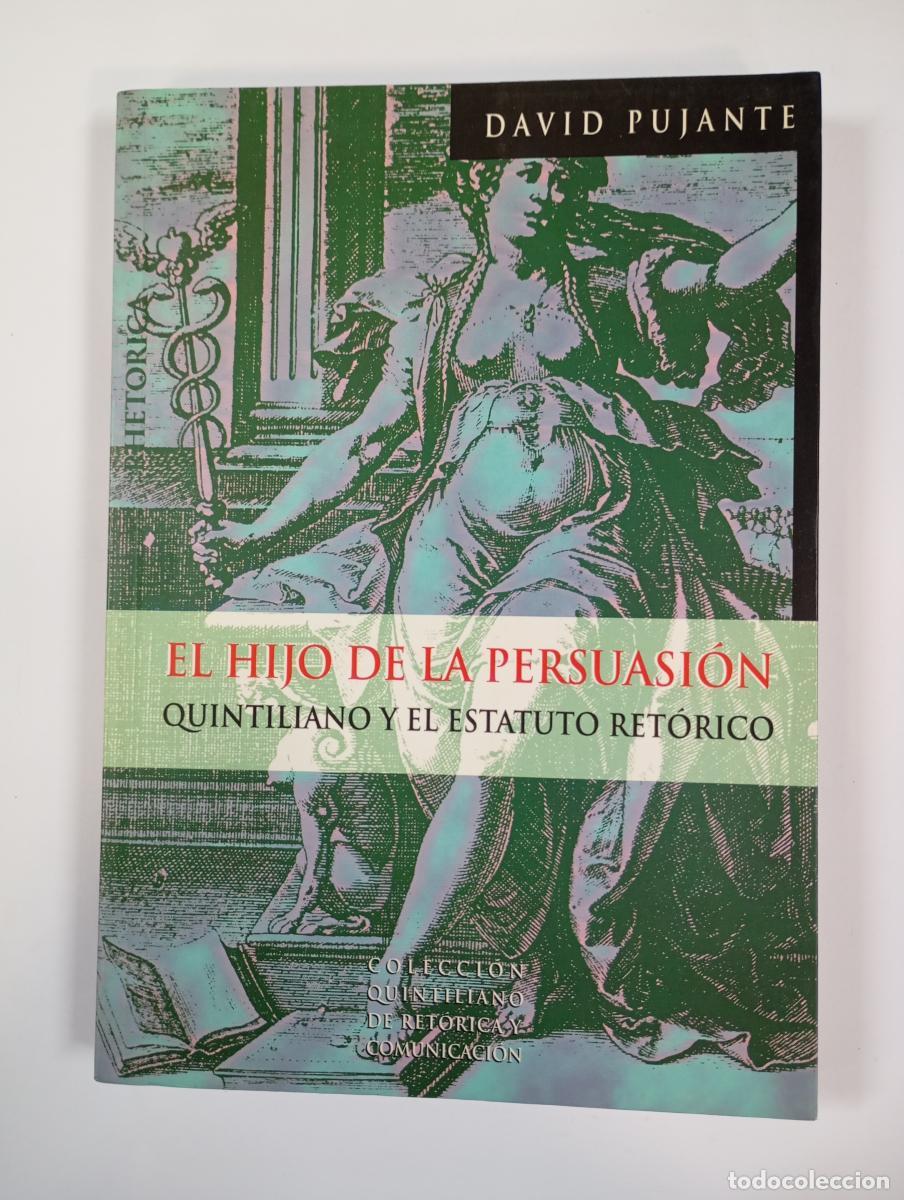 books: El hijo de la persuasi&oacute;n. Quintiliano y el estatuto ret&oacute;rico. - David Pujante. TDK928