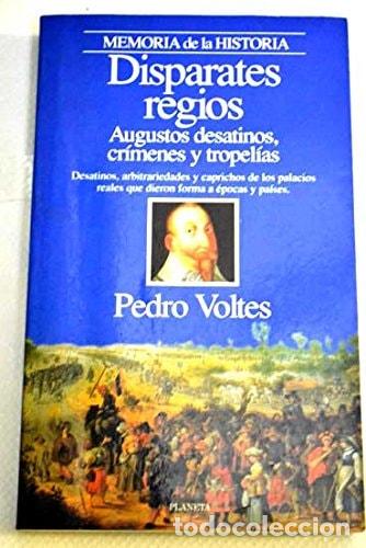 Livros em segunda m&atilde;o: Disparates regios augustos desatinos, cr&iacute;menes y tropel&iacute;as - Pedro Voltes Bou