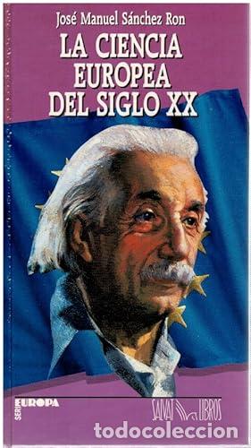 Libros: La ciencia europea del siglo XX. - S&aacute;nchez Ron, Jos&eacute; Manuel. TDK940