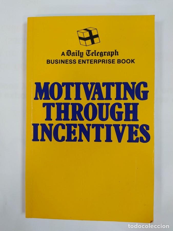 Libros: MOTIVATING THROUGH INCENTIVES. A DAILY TELEGRAPH BUSINESS ENTERPRISE BOOK. - VVAA. TDK83