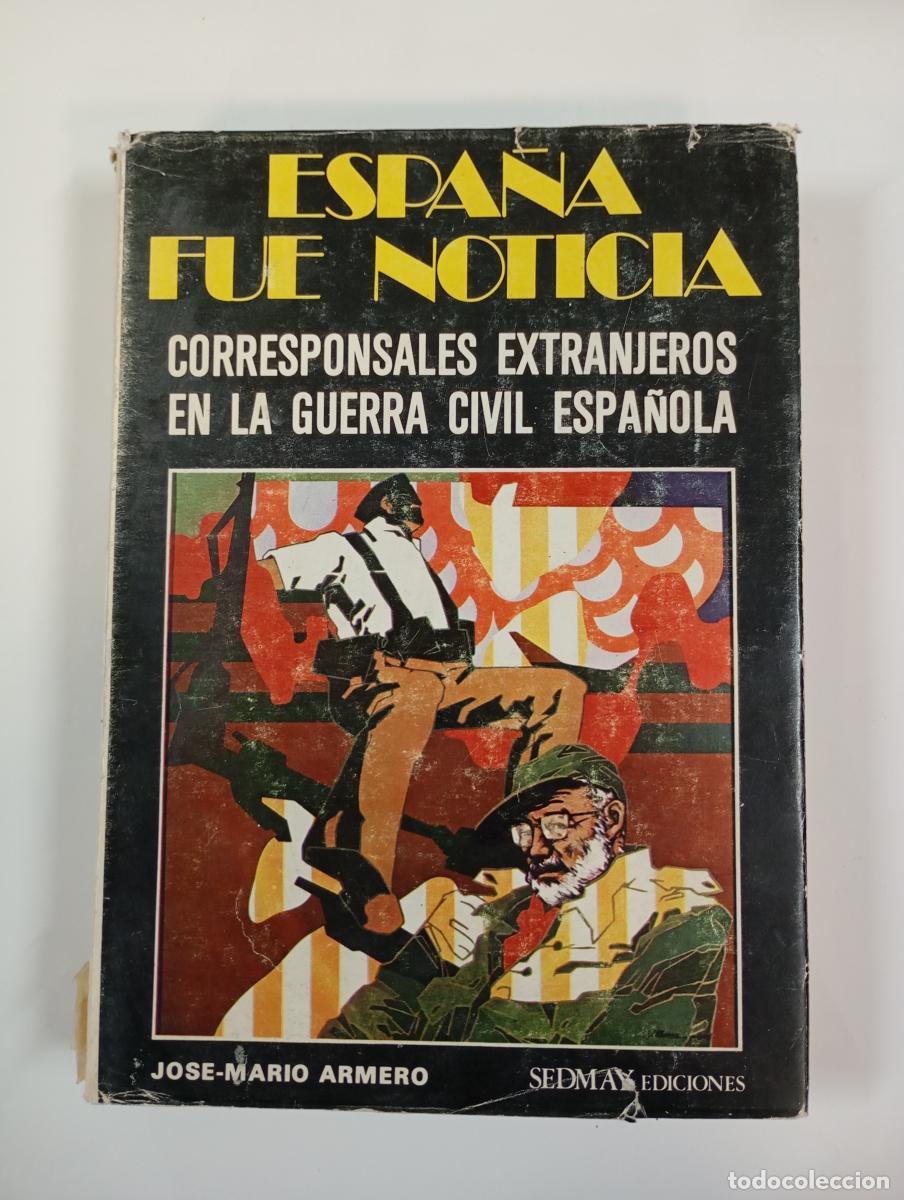 Libros: Espa&ntilde;a fue noticia. Corresponsales extranjeros en la guerra civil espa&ntilde;ola. - Jos&eacute; Mario Armero. TDK