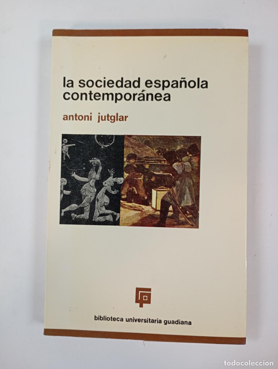 Libros: LA SOCIEDAD ESPA&Ntilde;OLA CONTEMPOR&Aacute;NEA. BIBLIOTECA UNIVERSITARIA GUADIANA. - Antoni Jutglar. TDK3