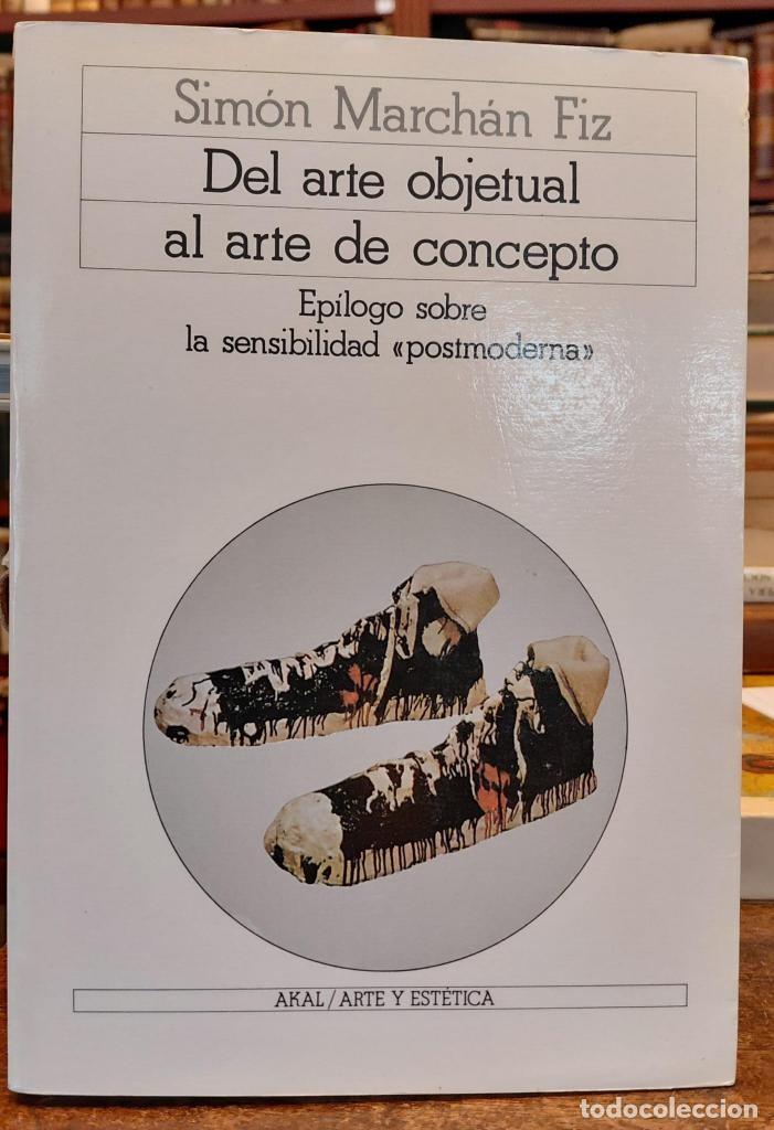 Libros: DEL ARTE OBJETUAL AL ARTE DE CONCEPTO. Ep&iacute;logo sobre la sensibilidad &rdquo;posmoderna&rdquo; - MARCH&Aacute;N FIZ ,