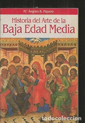 books: Historia Del Arte de la Baja Edad Media - Maria Angeles B. Piquero; Mar&iacute;a &Aacute;ngeles Blanca Piquero L&oacute;p