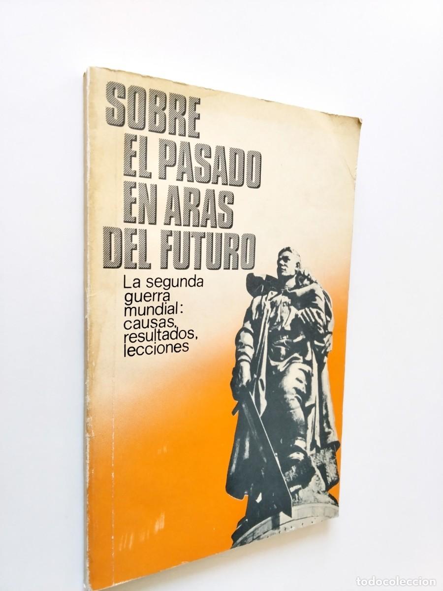 Libros: VV. AA. - Sobre el pasado en aras del futuro. La Segunda Guerra Mundial: Causas, resultados, leccion