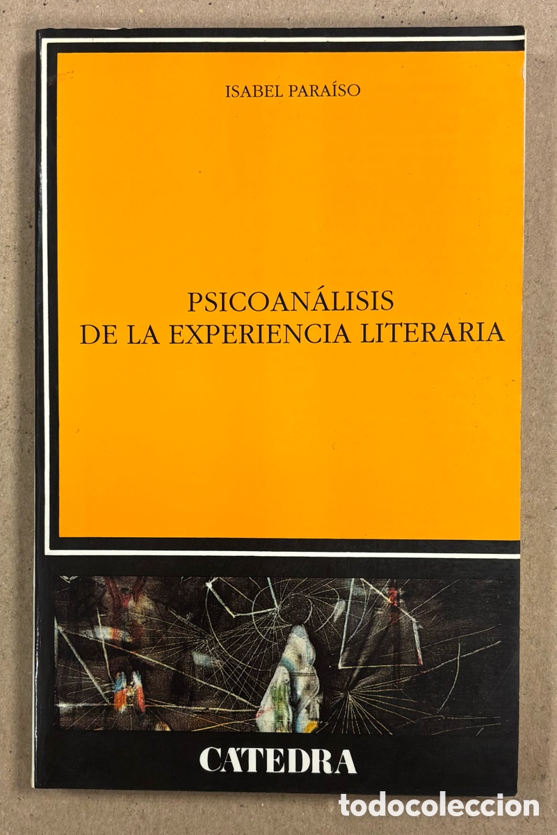 Libros: PSICOAN&Aacute;LISIS DE LA EXPERIENCIA LITERARIA. ISABEL PARA&Iacute;SO. EDICIONES C&Aacute;TEDRA 1994.