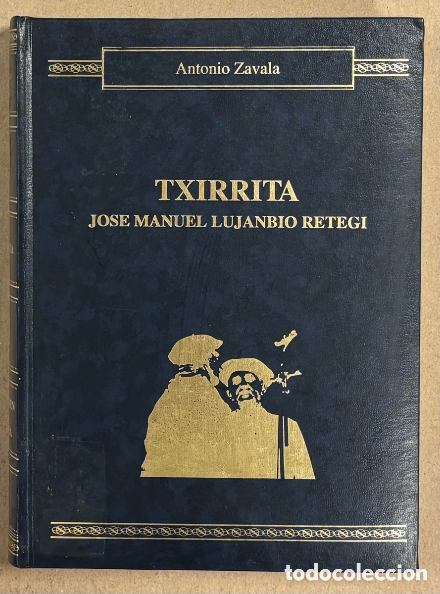 Livros em segunda m&atilde;o: &ldquo;TXIRRITA&rdquo; JOS&Eacute; MANUEL LUJANBIO RETEGI (1860-1936) BIZITZA ETA BERTSOAK. ANTONIO ZAVALA.