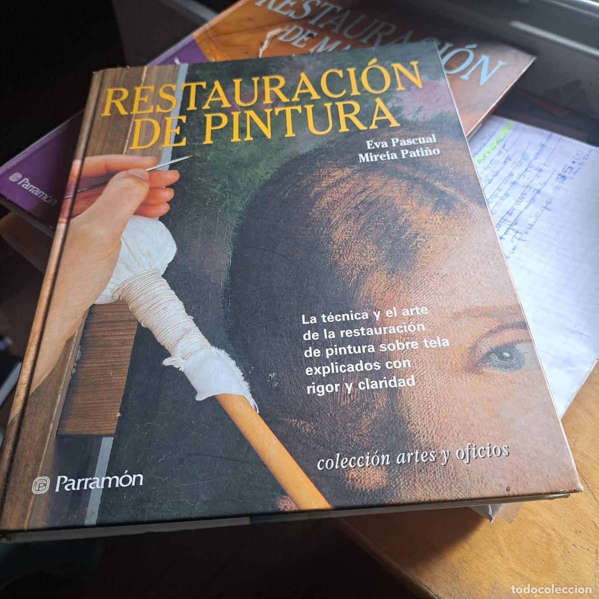 Libros: RESTAURACION DE PINTURA. EVA PASCUAL Y MIREIA PATI&Ntilde;O. EDITORIAL PARRAMON. 160 PAGINAS.