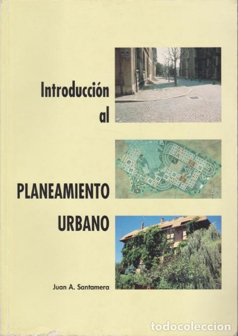 B&uuml;cher: INTRODUCCI&Oacute;N AL PLANEAMIENTO URBANO - JUAN A. SANTAMERA