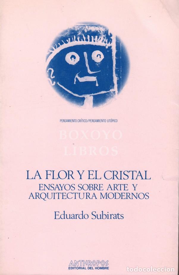 Libros: SUBIRATS, Eduardo. La flor y el cristal. Ensayos sobre arte y arquitectura modenos