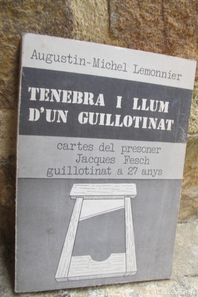 Libros: TENEBRA I LLUM D'UN GUILLOTINAT. AGUSTIN-MICHEL LEMONNIER. CARTES DEL PRESONER JACQUES FRESH